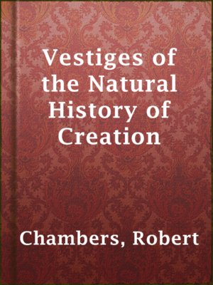 cover image of Vestiges of the Natural History of Creation